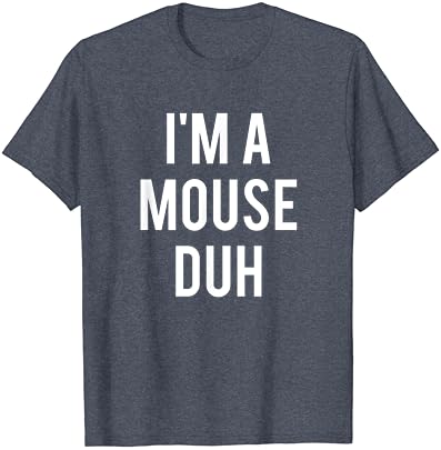 I'm a Mouse Duh Shirt